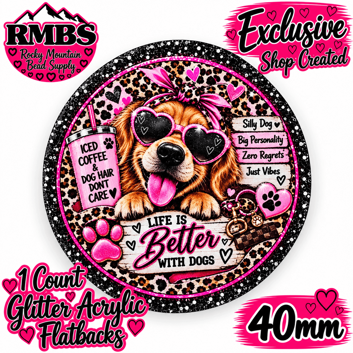 Exclusive 1 Count Custom Exclusive Glitter Acrylic Flatback 40mm LIFE BETTER WITH DOGS