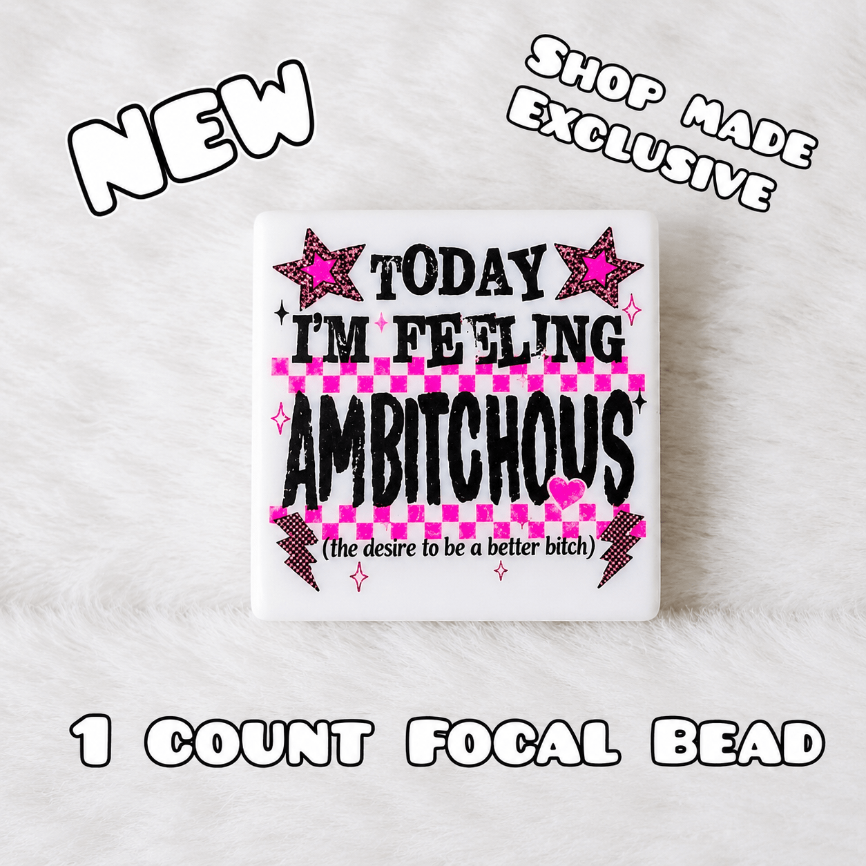 New 1 Count Focal Bead Ambitchous the desire to be a better b*tch.