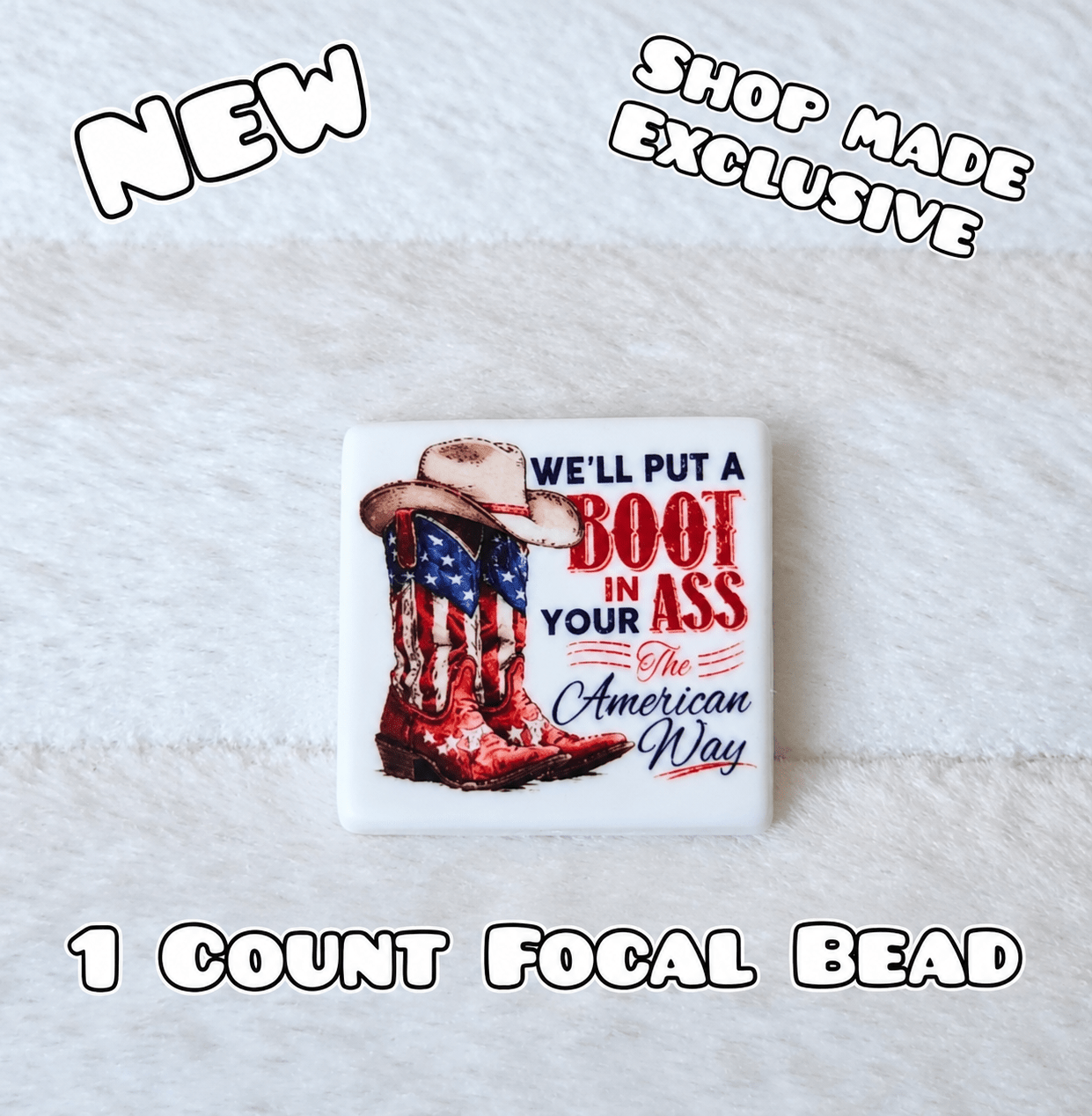 New 1 Count Focal Bead We'll will put a boot in your ass its the American way.