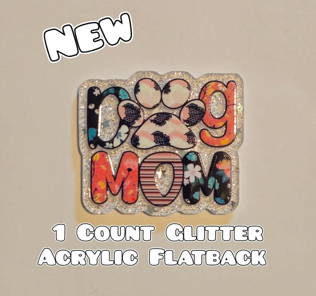 Glitter Acrylic Flatback- Acrylic Planer Resin Charm- Dog Mom
