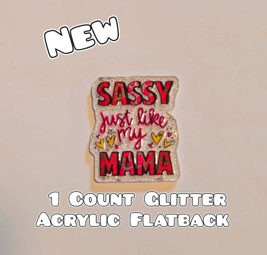 Glitter Acrylic Flatback- Acrylic Planer Resin Charm- Sassy Like My Mama