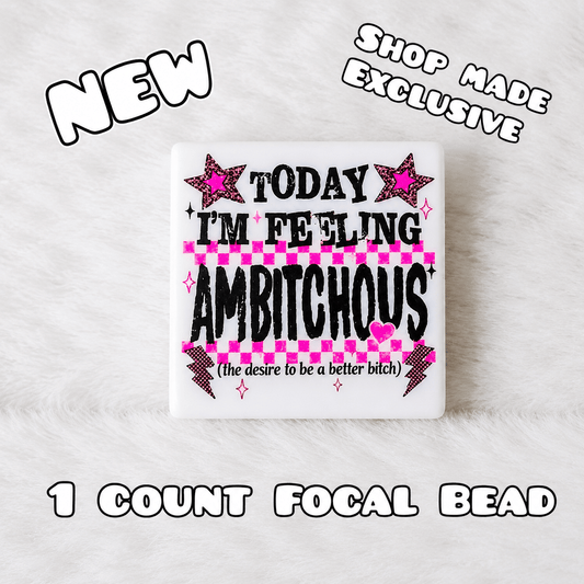 New 1 Count Focal Bead Ambitchous the desire to be a better b*tch.