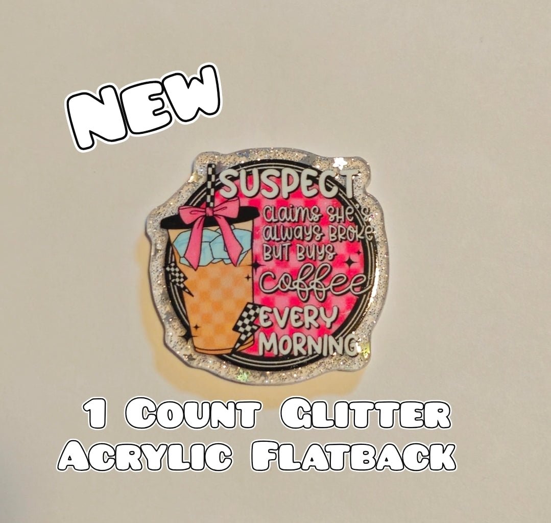 Glitter Acrylic Flatback- Acrylic Planer Resin Charm- Broke & Coffee Suspect