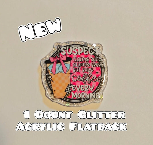 Glitter Acrylic Flatback- Acrylic Planer Resin Charm- Broke & Coffee Suspect