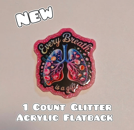 Glitter Acrylic Flatback- Acrylic Planer Resin Charm- Every Breath Is A Gift