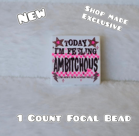 New 1 Count Focal Bead Ambitchous the desire to be a better b*tch.  Pen is example bead only