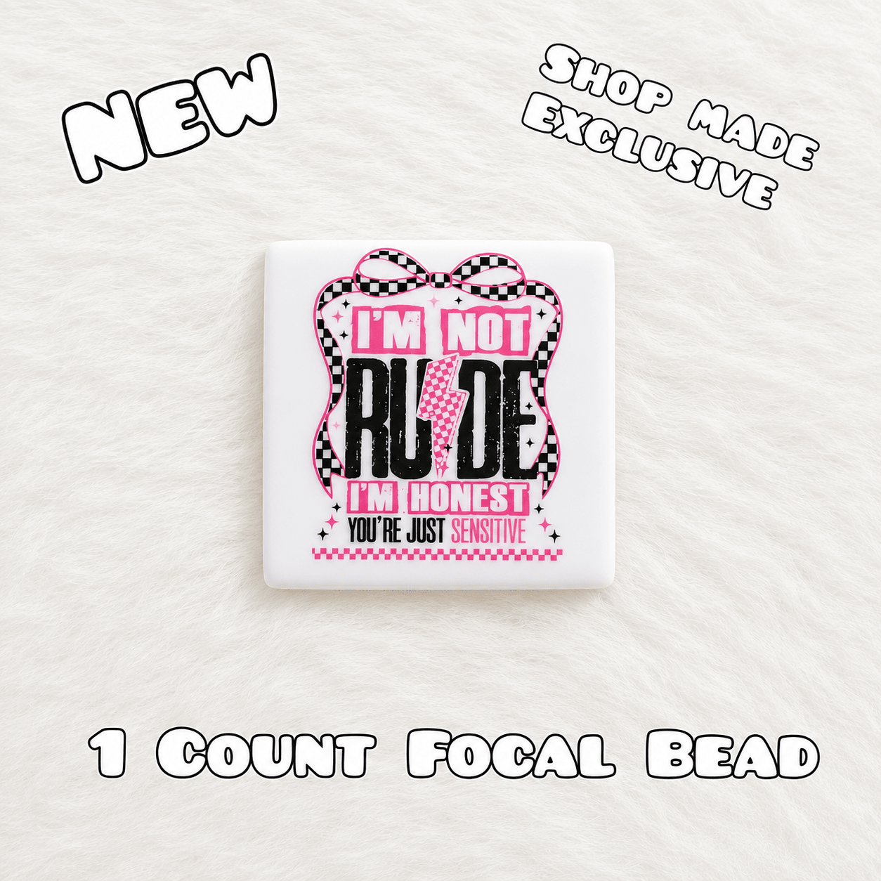 New 1 Count Focal Bead Im not rude you're just sensitive.
