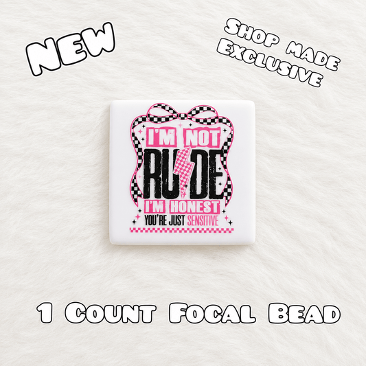New 1 Count Focal Bead Im not rude you're just sensitive.
