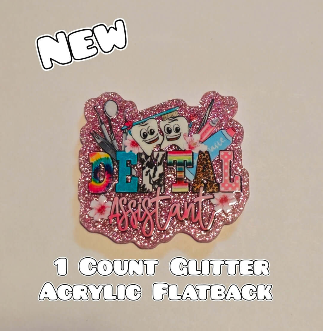 Glitter Acrylic Flatback- Acrylic Planer Resin Charm- Dental Assistant
